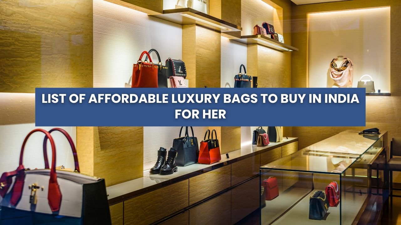 Luxury Bags to Buy in India for her